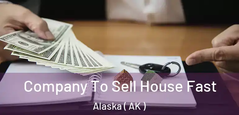  Company To Sell House Fast Alaska ( AK )