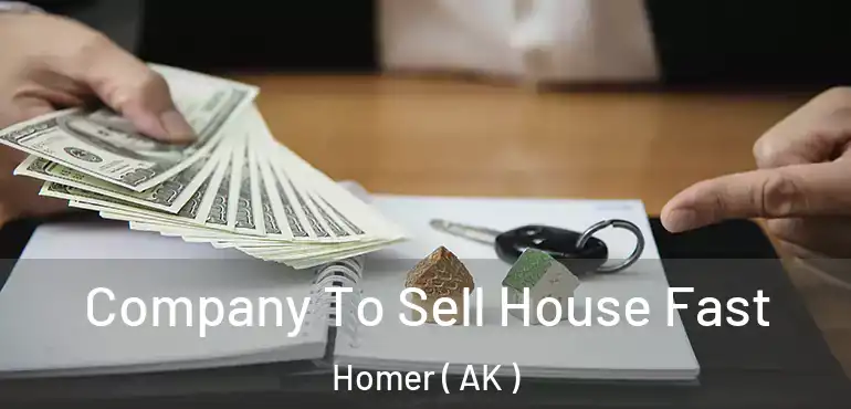  Company To Sell House Fast Homer ( AK )