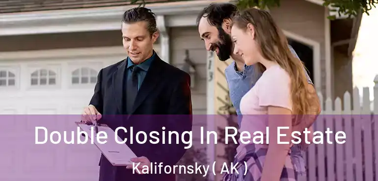 Double Closing In Real Estate Kalifornsky ( AK )