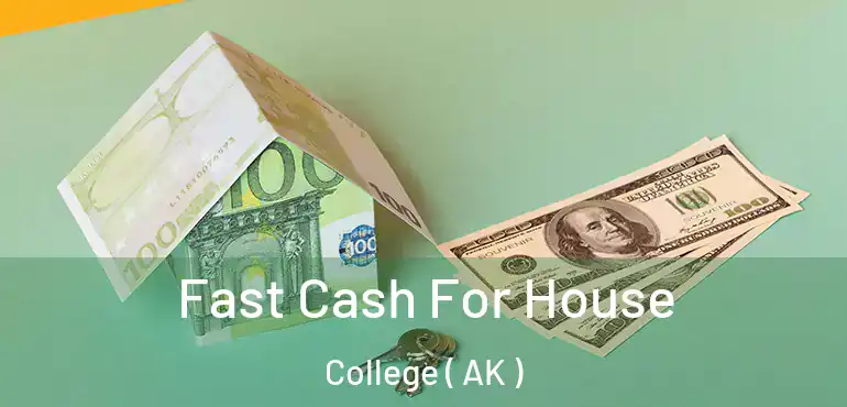 Fast Cash For House College ( AK )