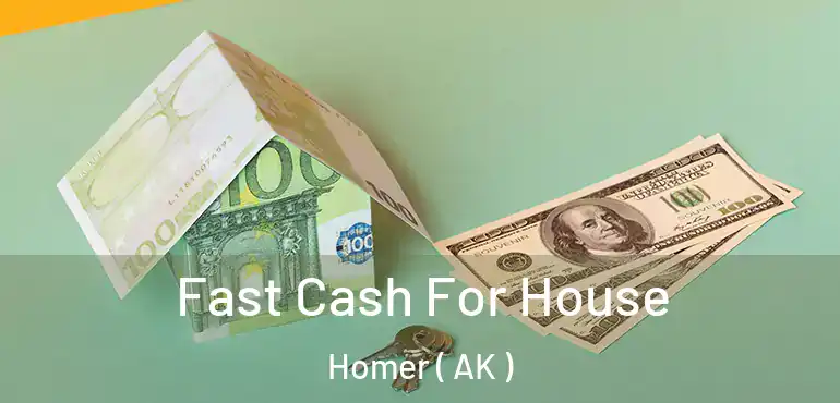  Fast Cash For House Homer ( AK )
