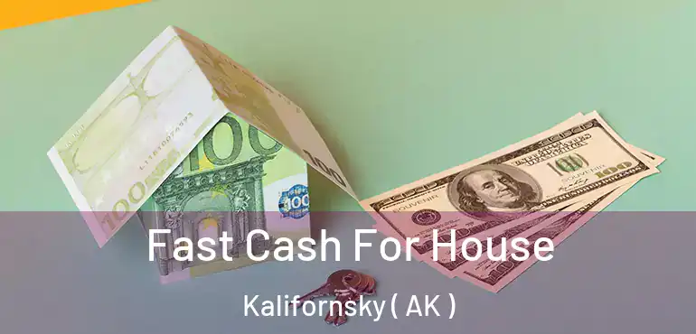  Fast Cash For House Kalifornsky ( AK )