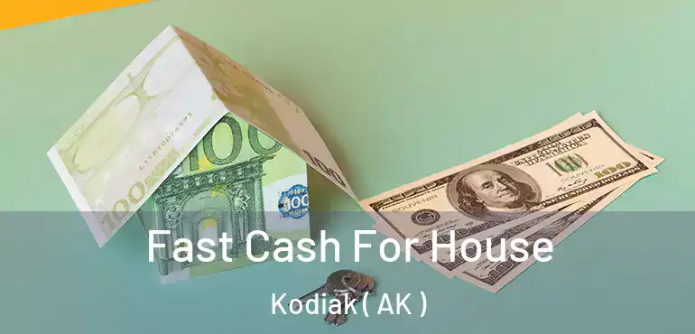  Fast Cash For House Kodiak ( AK )