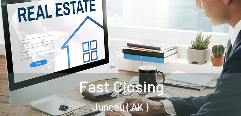  Fast Closing Juneau ( AK )