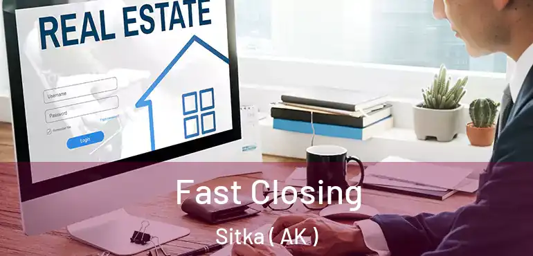  Fast Closing Sitka ( AK )