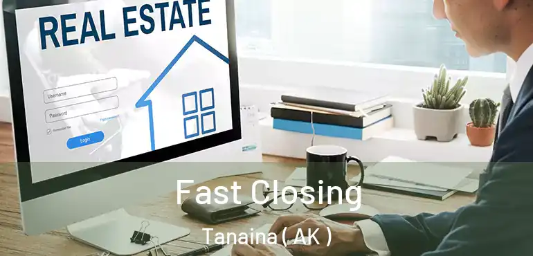  Fast Closing Tanaina ( AK )
