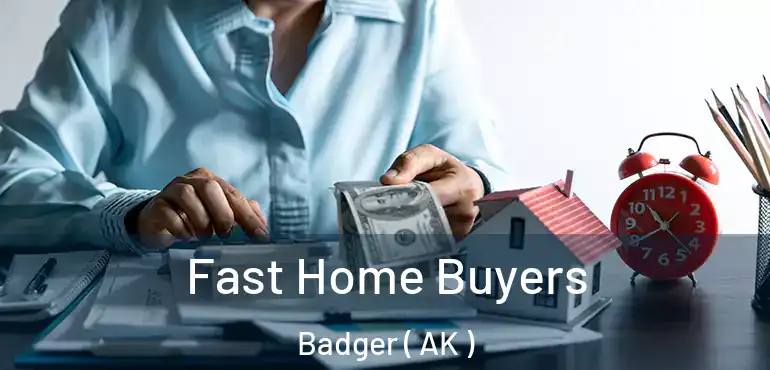  Fast Home Buyers Badger ( AK )