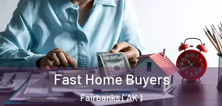  Fast Home Buyers Fairbanks ( AK )