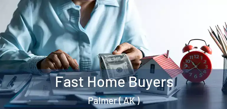  Fast Home Buyers Palmer ( AK )