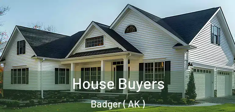  House Buyers Badger ( AK )