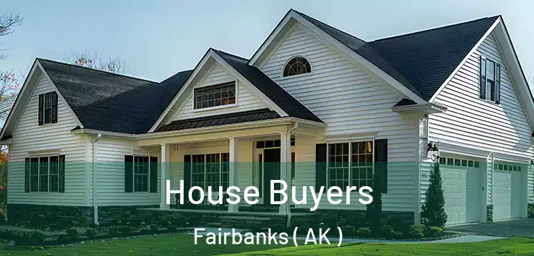  House Buyers Fairbanks ( AK )