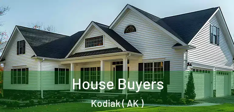  House Buyers Kodiak ( AK )