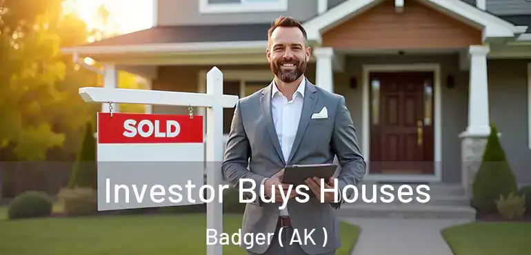  Investor Buys Houses Badger ( AK )