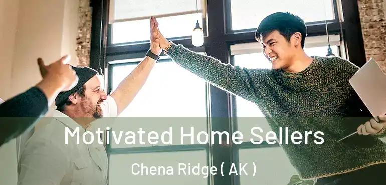  Motivated Home Sellers Chena Ridge ( AK )