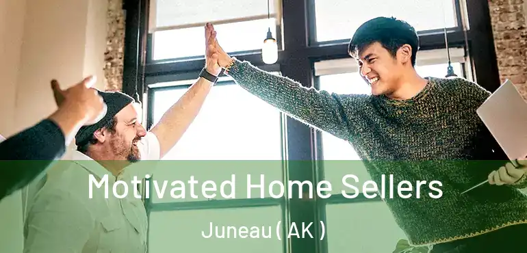  Motivated Home Sellers Juneau ( AK )