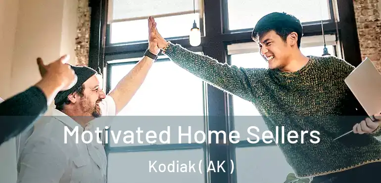  Motivated Home Sellers Kodiak ( AK )