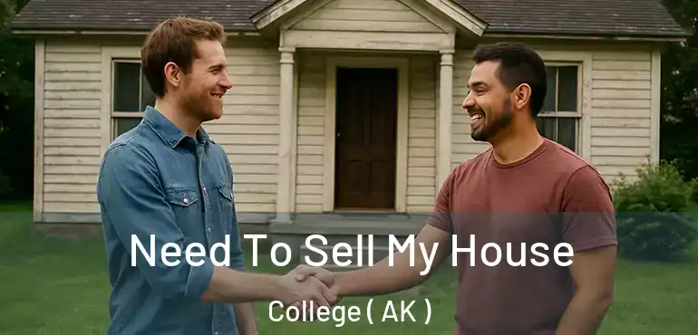  Need To Sell My House College ( AK )