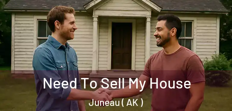  Need To Sell My House Juneau ( AK )