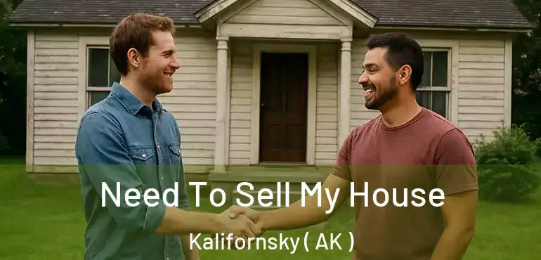  Need To Sell My House Kalifornsky ( AK )
