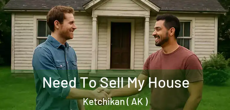  Need To Sell My House Ketchikan ( AK )