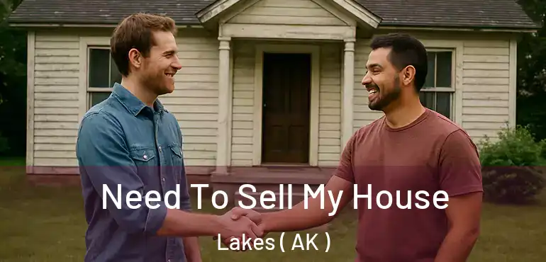  Need To Sell My House Lakes ( AK )