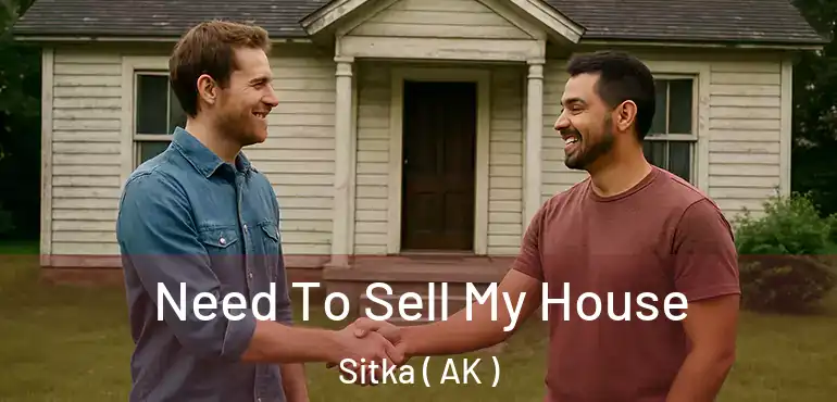  Need To Sell My House Sitka ( AK )