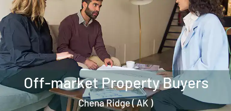  Off-market Property Buyers Chena Ridge ( AK )