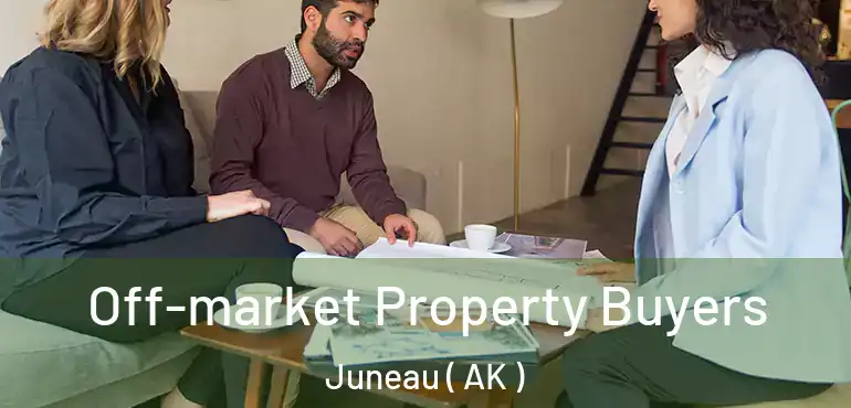  Off-market Property Buyers Juneau ( AK )