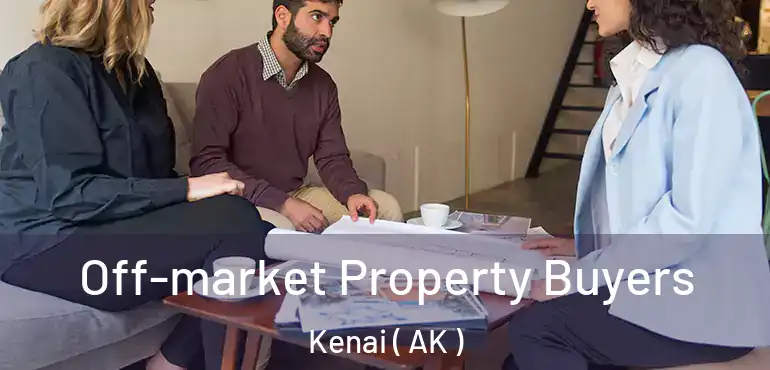 Off-market Property Buyers Kenai ( AK )