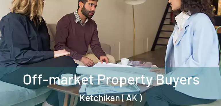  Off-market Property Buyers Ketchikan ( AK )