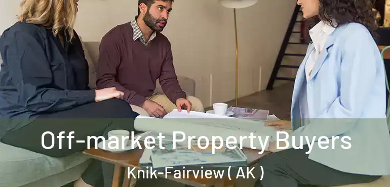  Off-market Property Buyers Knik-Fairview ( AK )