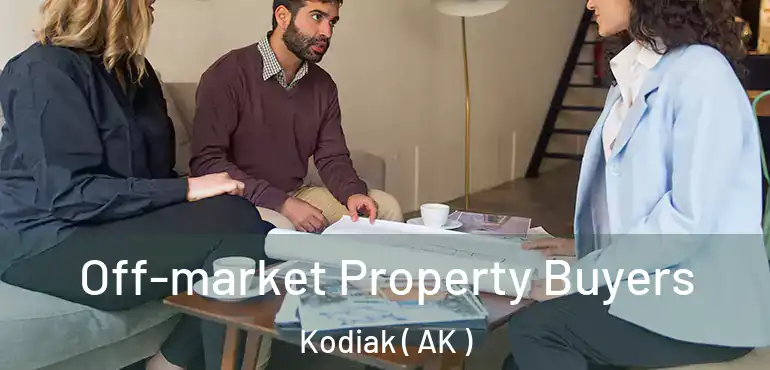  Off-market Property Buyers Kodiak ( AK )