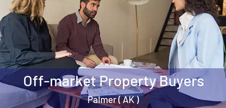  Off-market Property Buyers Palmer ( AK )