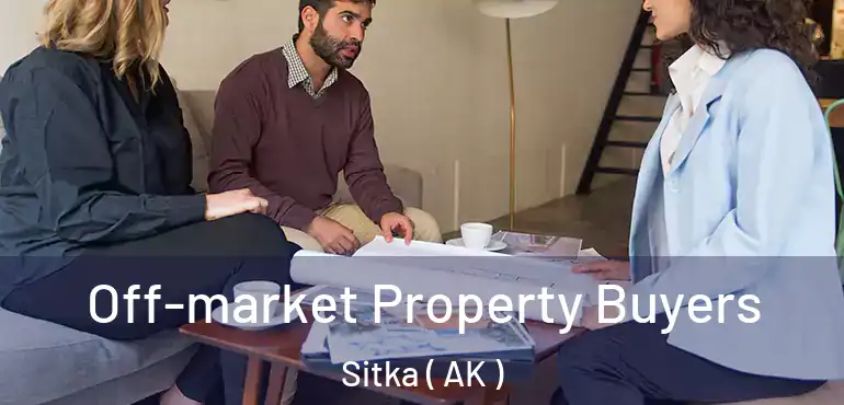  Off-market Property Buyers Sitka ( AK )
