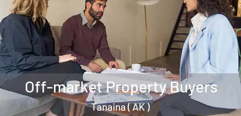  Off-market Property Buyers Tanaina ( AK )