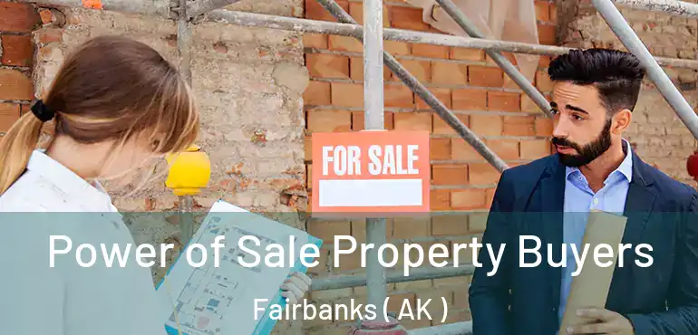  Power of Sale Property Buyers Fairbanks ( AK )