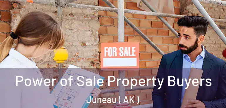  Power of Sale Property Buyers Juneau ( AK )