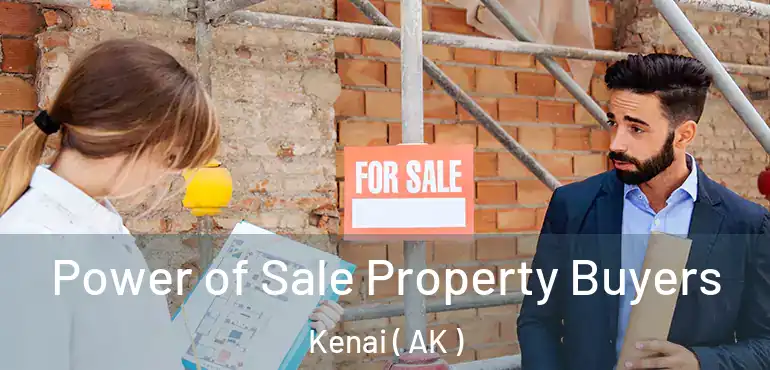  Power of Sale Property Buyers Kenai ( AK )