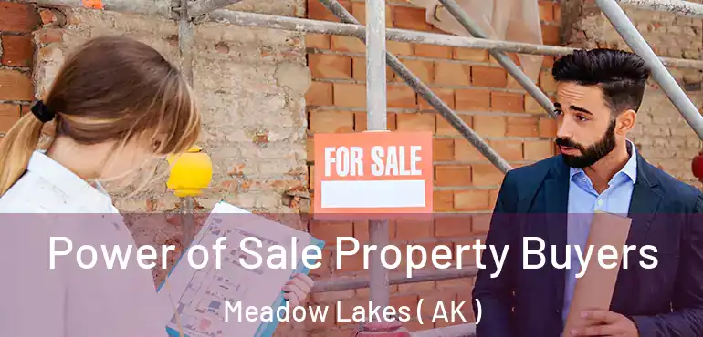  Power of Sale Property Buyers Meadow Lakes ( AK )