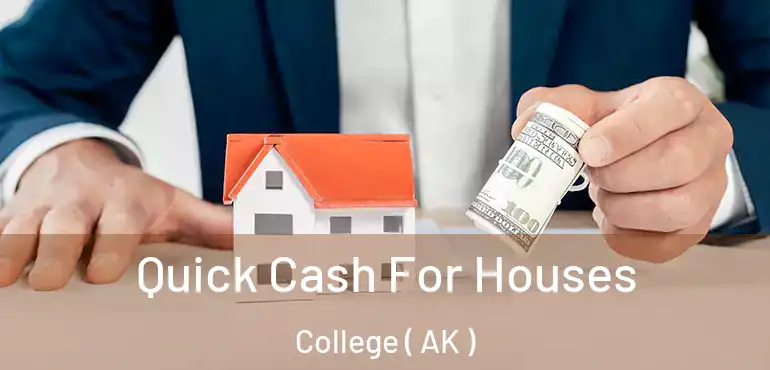  Quick Cash For Houses College ( AK )