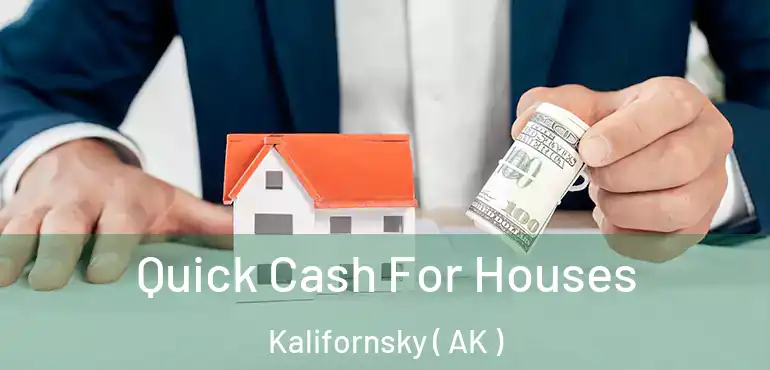  Quick Cash For Houses Kalifornsky ( AK )