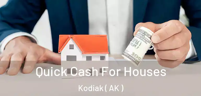  Quick Cash For Houses Kodiak ( AK )