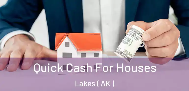  Quick Cash For Houses Lakes ( AK )