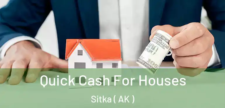  Quick Cash For Houses Sitka ( AK )