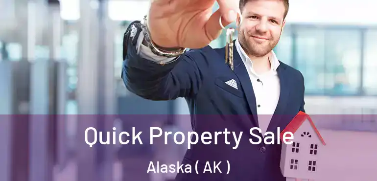  Quick Property Sale Alaska ( AK )