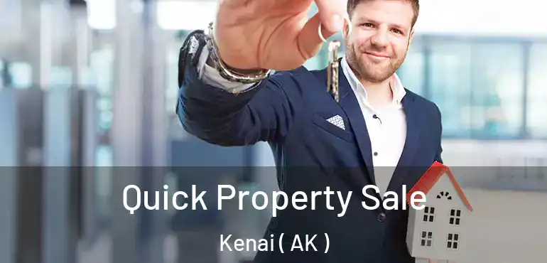  Quick Property Sale Kenai ( AK )