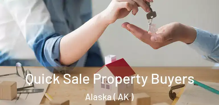  Quick Sale Property Buyers Alaska ( AK )