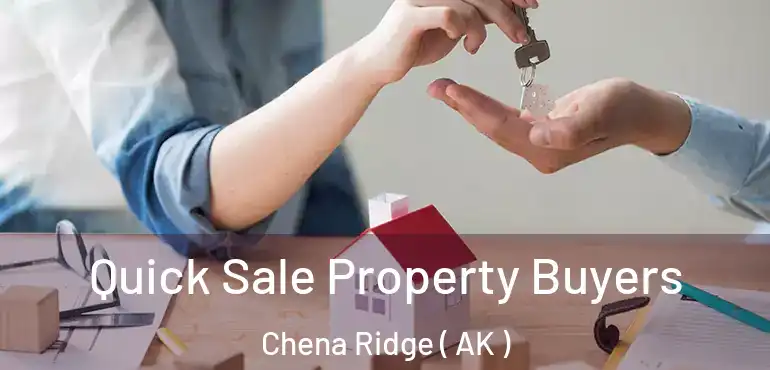  Quick Sale Property Buyers Chena Ridge ( AK )