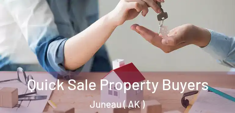  Quick Sale Property Buyers Juneau ( AK )