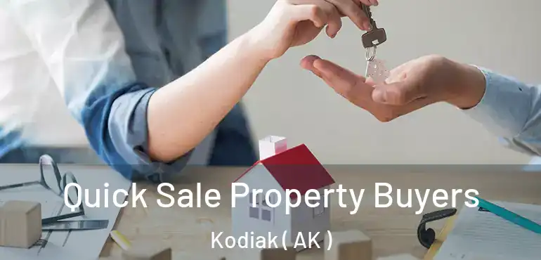  Quick Sale Property Buyers Kodiak ( AK )